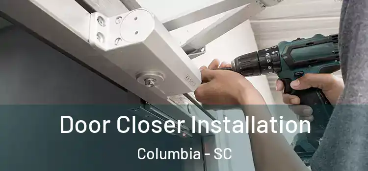  Door Closer Installation Columbia - SC