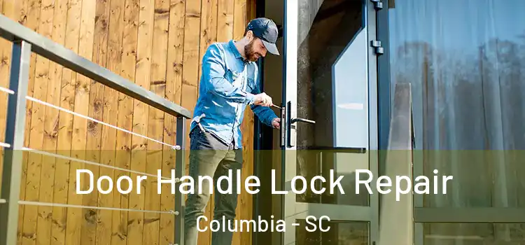  Door Handle Lock Repair Columbia - SC