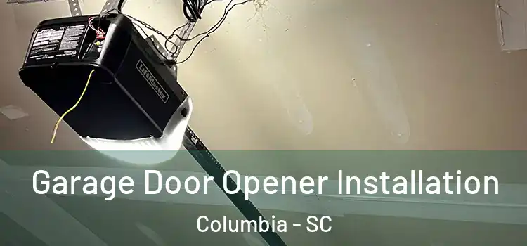  Garage Door Opener Installation Columbia - SC