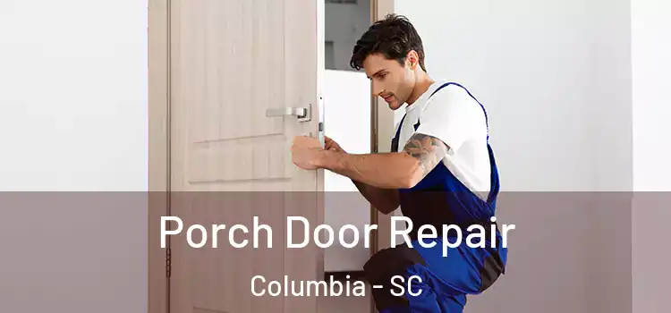  Porch Door Repair Columbia - SC